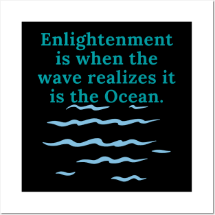 Enlightenment is when the wave realizes it is the ocean. Posters and Art